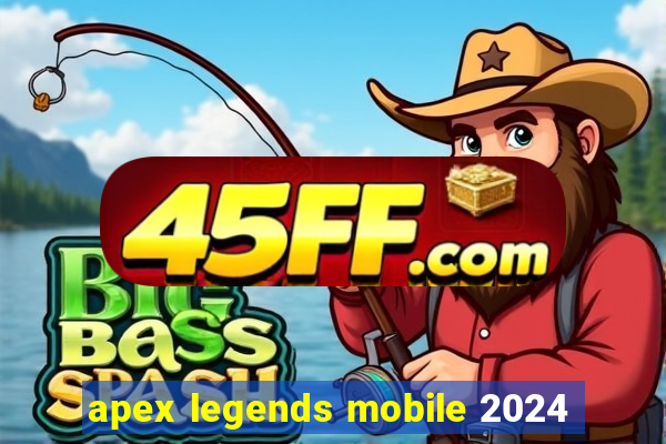 apex legends mobile 2024